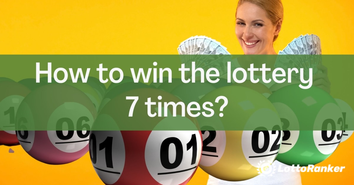 Kuidas võita loteriil seitse korda